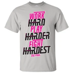 Dig Pink Work Hard Fight Hardest T-Shirt